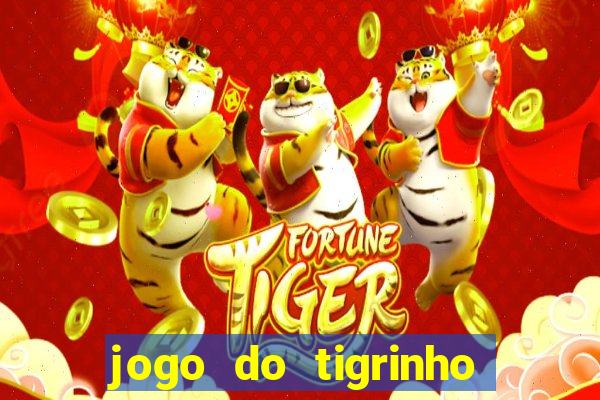 jogo do tigrinho que dá dinheiro de verdade