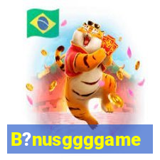 B?nusggggame