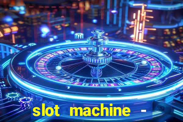 slot machine - free casino