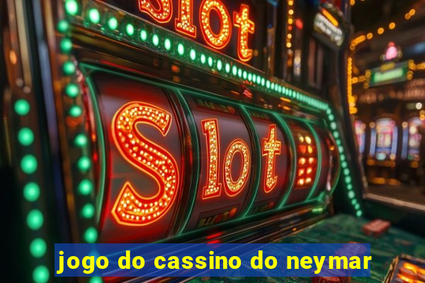 jogo do cassino do neymar