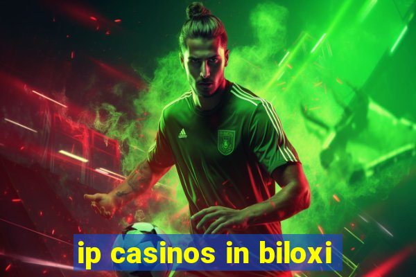 ip casinos in biloxi