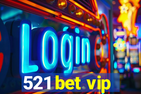 521 bet vip