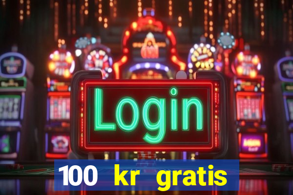 100 kr gratis casino 2018