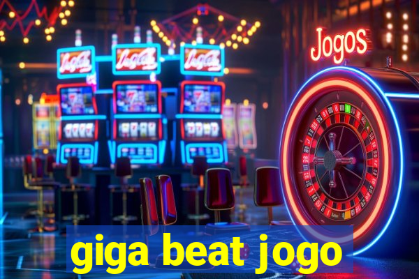 giga beat jogo