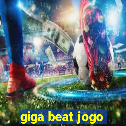 giga beat jogo