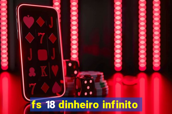 fs 18 dinheiro infinito