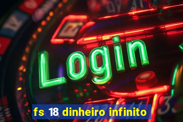 fs 18 dinheiro infinito