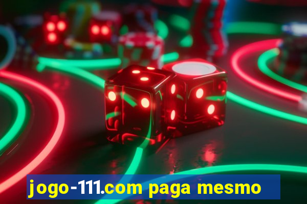 jogo-111.com paga mesmo