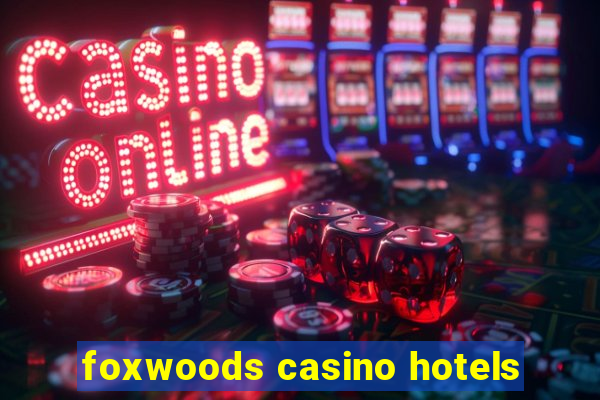 foxwoods casino hotels