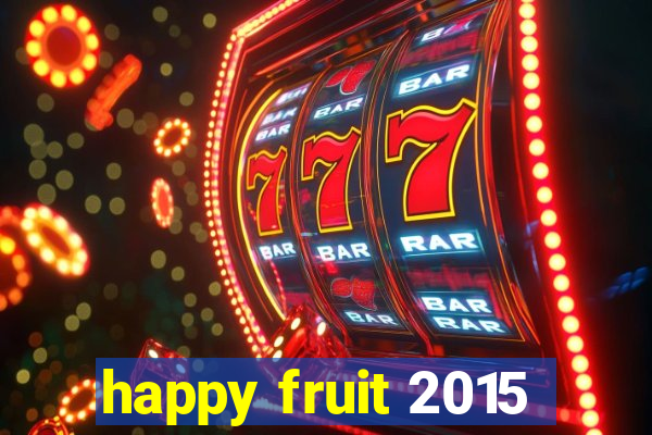 happy fruit 2015