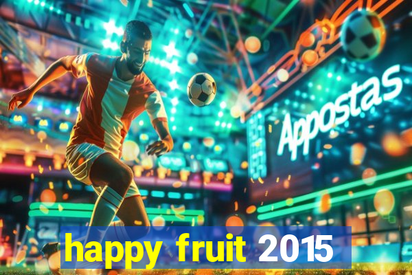 happy fruit 2015