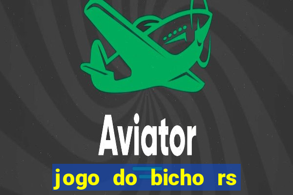 jogo do bicho rs resultado certo de hoje 14h 18h rj hoje