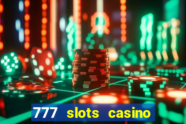 777 slots casino real money