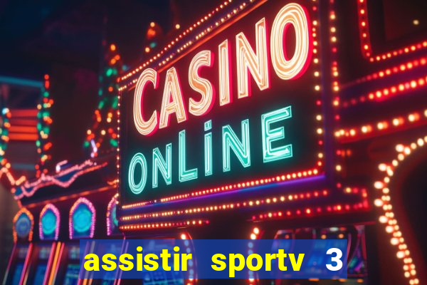 assistir sportv 3 ao vivo