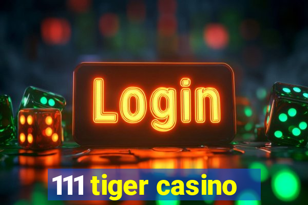 111 tiger casino