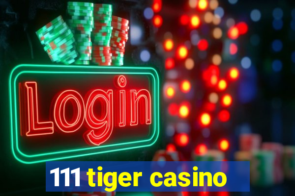 111 tiger casino