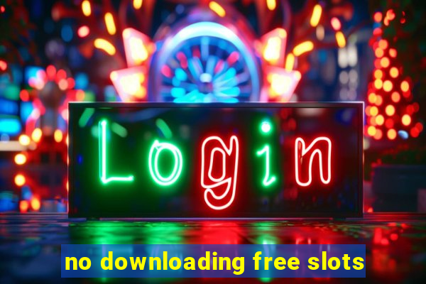 no downloading free slots