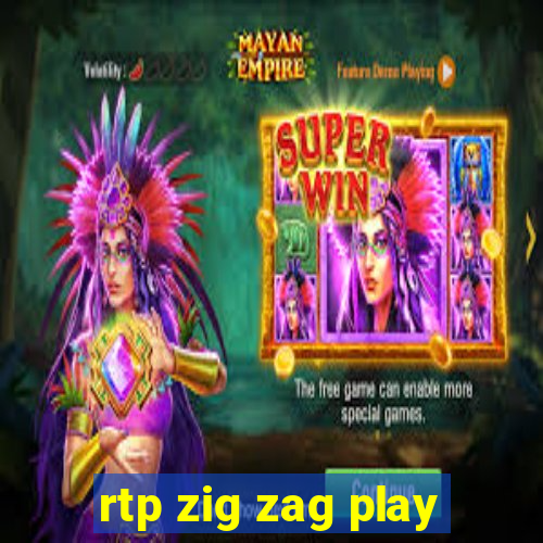 rtp zig zag play