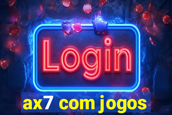 ax7 com jogos