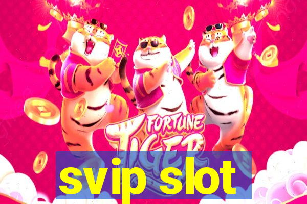 svip slot