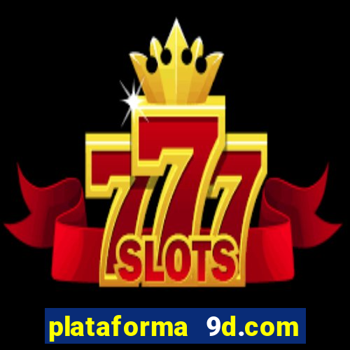 plataforma 9d.com 茅 confi谩vel