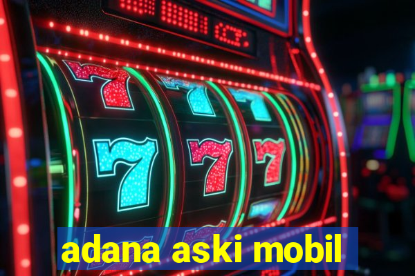 adana aski mobil