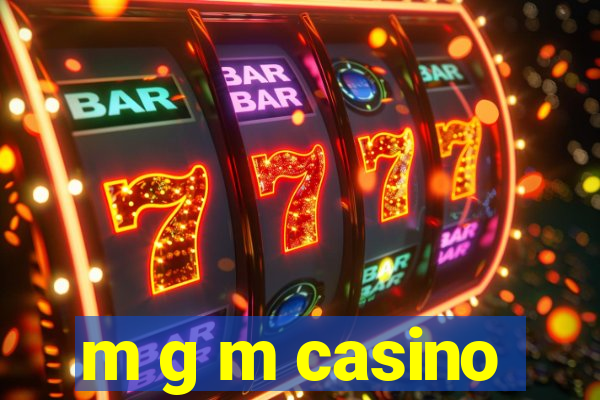 m g m casino