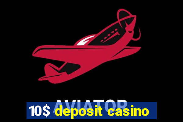 10$ deposit casino