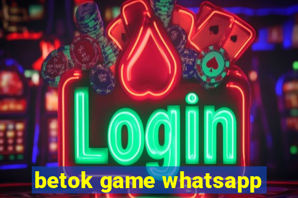 betok game whatsapp