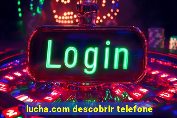 lucha.com descobrir telefone