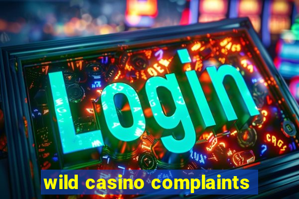 wild casino complaints