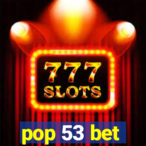 pop 53 bet