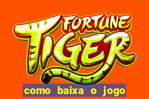 como baixa o jogo do tigre