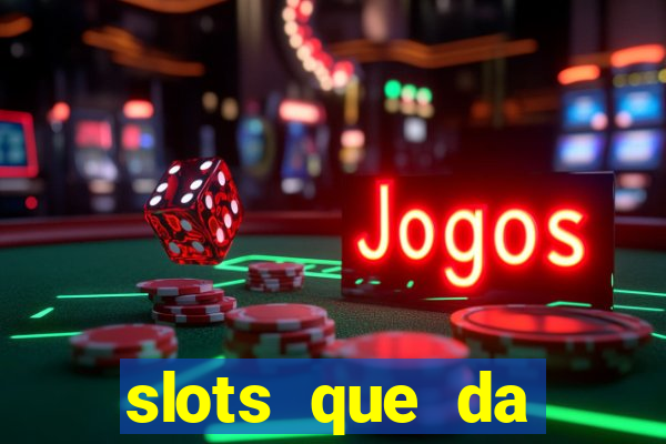 slots que da dinheiro no cadastro