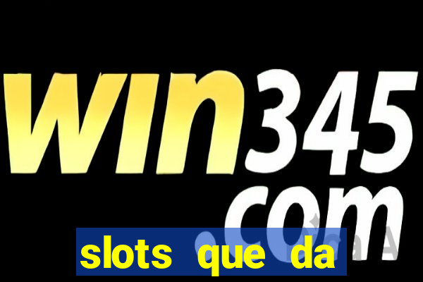 slots que da dinheiro no cadastro