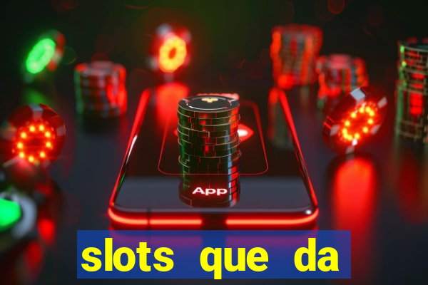 slots que da dinheiro no cadastro