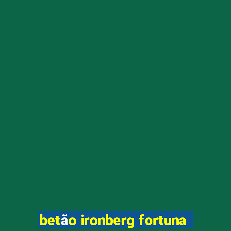 betão ironberg fortuna