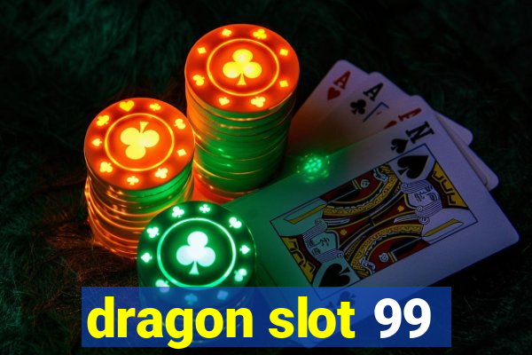 dragon slot 99