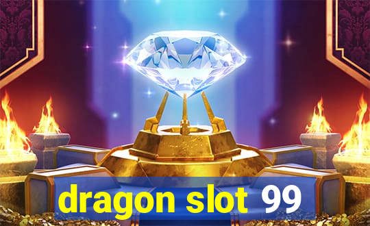 dragon slot 99