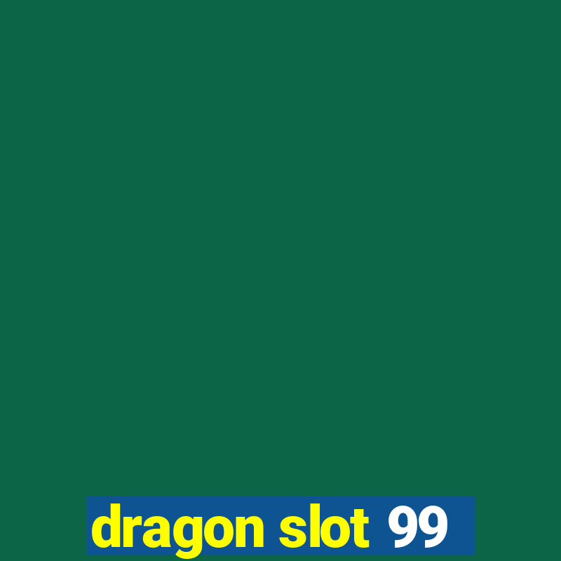 dragon slot 99