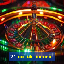 21 co uk casino bonus code