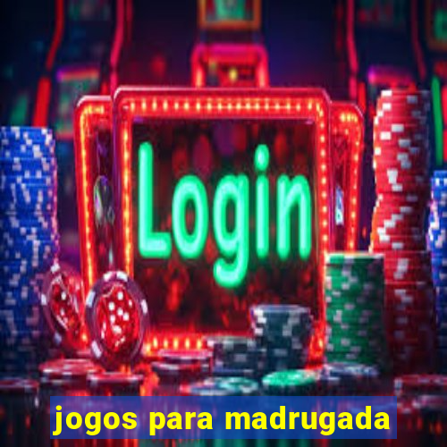 jogos para madrugada