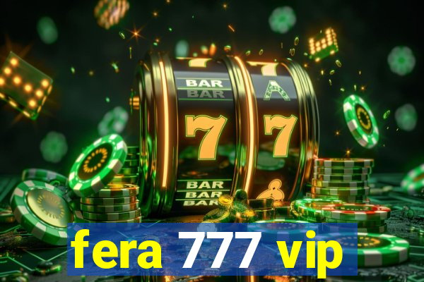 fera 777 vip