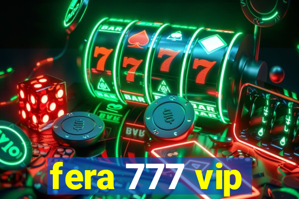 fera 777 vip