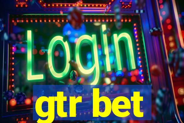 gtr bet