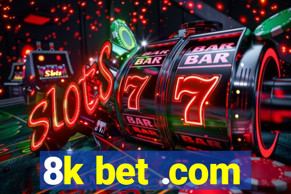 8k bet .com