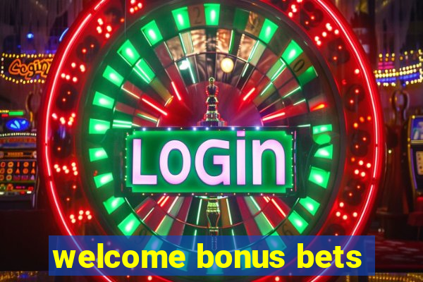 welcome bonus bets