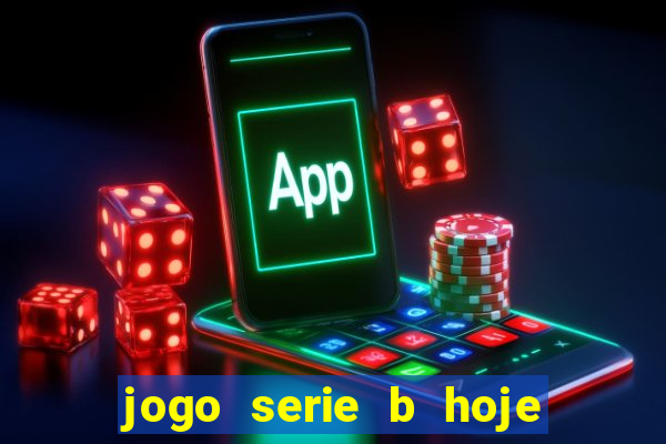 jogo serie b hoje ao vivo