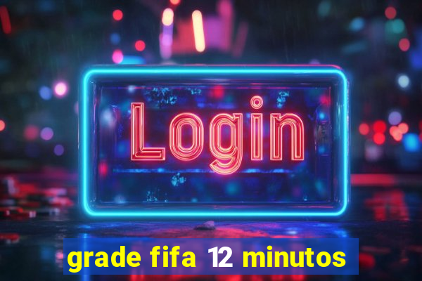 grade fifa 12 minutos