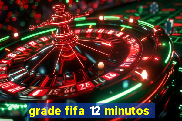 grade fifa 12 minutos